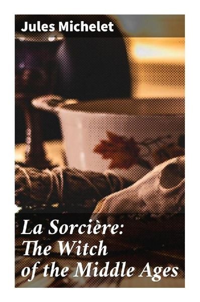 La Sorcière: The Witch of the Middle Ages La Sorcière: The Witch of the Middle Ages