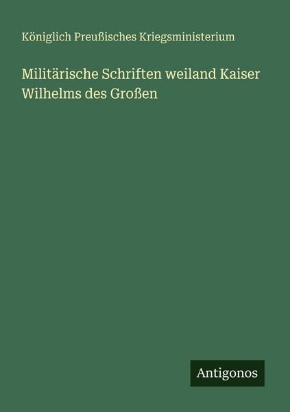 Produktbild: Milit&auml;rische Schriften weiland Kaiser Wilhelms des Gro&szlig;en