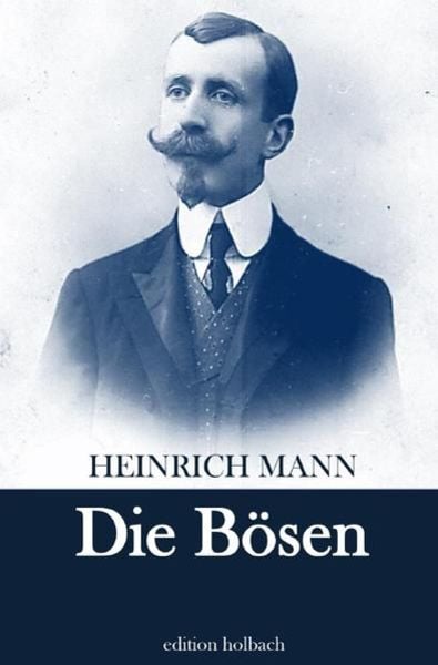 Die Bösen, Taschenbuch von Heinrich Mann, Epubli, 9783754145050