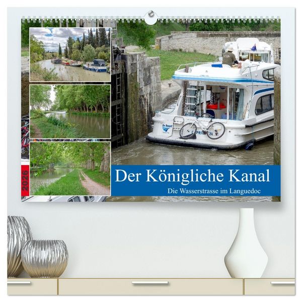 Produktbild: Der K&ouml;nigliche Kanal. Die Wasserstra&szlig;e im Languedoc (hochwertiger Premium Wandkalender 2026 DIN A2 quer), Kunstdruck in Hochglanz