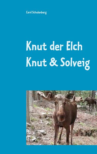 Knut der Elch, Taschenbuch von Cord Schulenberg, BoD – Books on Demand, 9783749420513