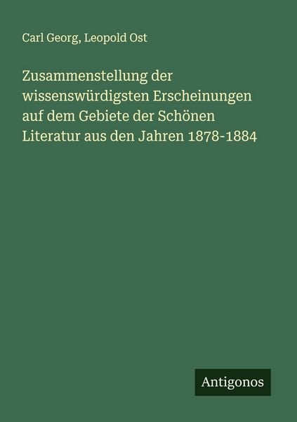 Produktbild: Zusammenstellung der wissensw&uuml;rdigsten Erscheinungen auf dem Gebiete der Sch&ouml;nen Literatur aus den Jahren 1878-1884