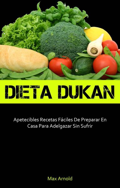 Produktbild: Dieta Dukun: Apetecibles Recetas F&aacute;ciles De Preparar En Casa Para Adelgazar Sin Sufrir