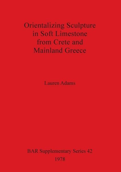 Produktbild: Orientalizing Sculpture in Soft Limestone from Crete and Mainland Greece