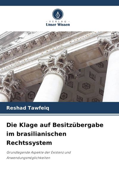 Die Klage auf Besitzübergabe im brasilianischen Rechtssystem, Taschenbuch von Reshad Tawfeiq, Verlag Unser Wissen, 9786209532535