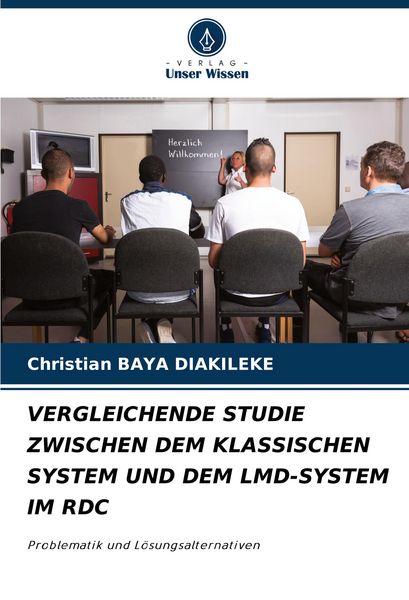 Vergleichende Studie Zwischen dem Klassischen System und dem Lmd-System im Rdc, Taschenbuch von Christian Baya Diakileke, Verlag Unser Wissen,