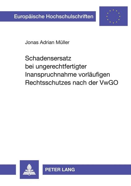 Schadensersatz bei ungerechtfertigter Inanspruchnahme vorläufigen Rechtsschutzes nach der VwGO, Taschenbuch von Jonas A. Müller, Peter Lang GmbH,
