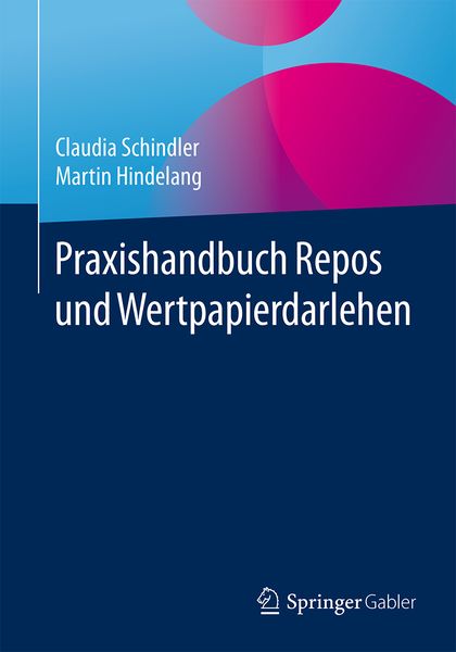 Praxishandbuch Repos und Wertpapierdarlehen, Taschenbuch von Claudia Schindler , Martin Hindelang, Springer Fachmedien Wiesbaden GmbH, 9783834940223