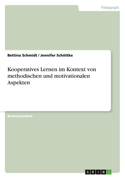 Kooperatives Lernen im Kontext von methodischen und motivationalen Aspekten, Taschenbuch von Bettina Schmidt , Jennifer Schöttke, GRIN, 9783640925599