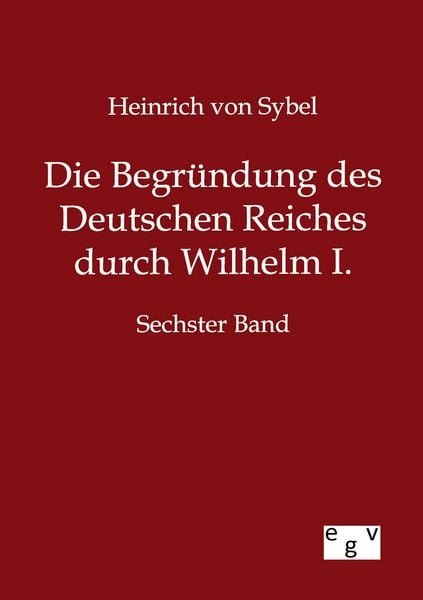 Produktbild: Die Begr&uuml;ndung des Deutschen Reiches durch Wilhelm I.