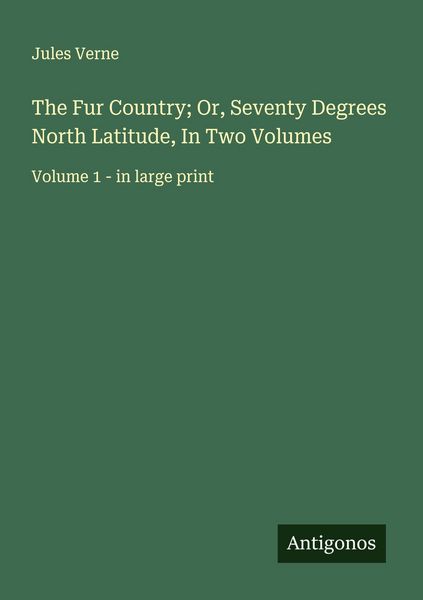 Produktbild: The Fur Country; Or, Seventy Degrees North Latitude, In Two Volumes