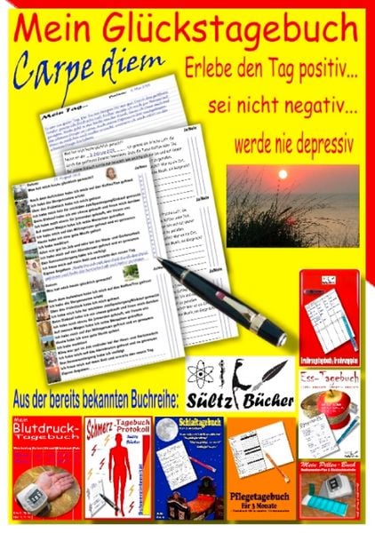 Mein Glückstagebuch - Carpe diem - Erlebe den Tag positiv, sei nicht negativ und werde nie depressiv! Ein Tagebuch zum Ankreuzen und Ausfüllen. Auf