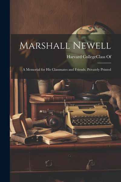 Produktbild: Marshall Newell: A Memorial for His Classmates and Friends. Privately Printed