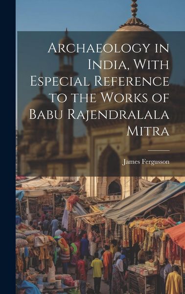 Produktbild: Archaeology in India, With Especial Reference to the Works of Babu Rajendralala Mitra