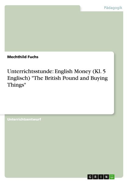 Produktbild: Unterrichtsstunde: English Money (Kl. 5 Englisch) "The British Pound and Buying Things"