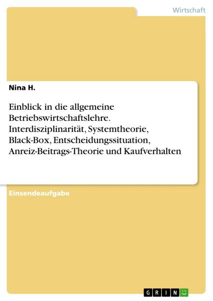 Produktbild: Einblick in die allgemeine Betriebswirtschaftslehre. Interdisziplinarit&auml;t, Systemtheorie, Black-Box, Entscheidungssituation, Anreiz-Beitrags-Theorie u