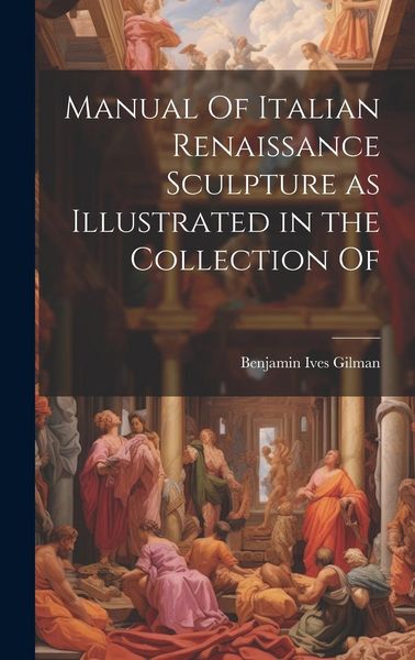 Produktbild: Manual Of Italian Renaissance Sculpture as Illustrated in the Collection Of