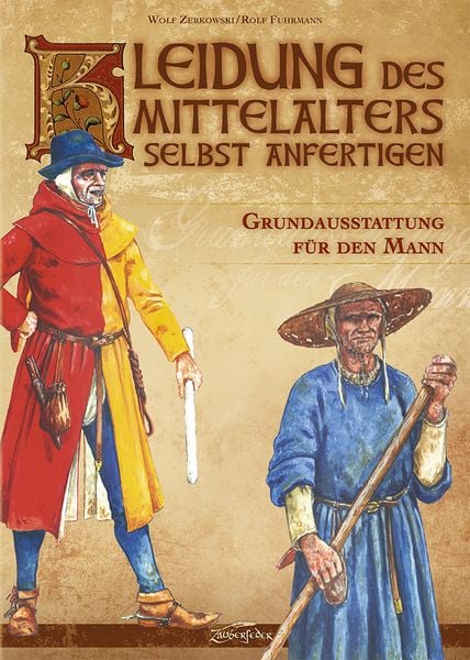 Kleidung des Mittelalters selbst anfertigen - Grundausstattung für den Mann, Gebundene Ausgabe von Wolf Zerkowski, Zauberfeder Verlag,