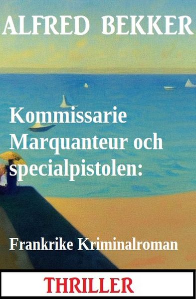Produktbild: Kommissarie Marquanteur och specialpistolen: Frankrike Kriminalroman