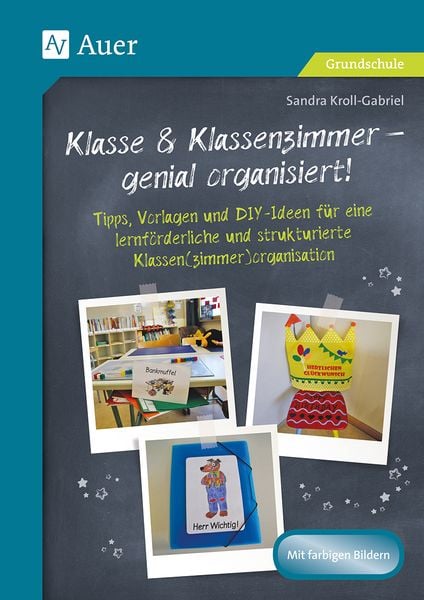 Klasse & Klassenzimmer - genial organisiert, Geheftet von Sandra Kroll-Gabriel, Auer Verlag in der AAP Lehrerwelt GmbH, 978-3-403-08152-4