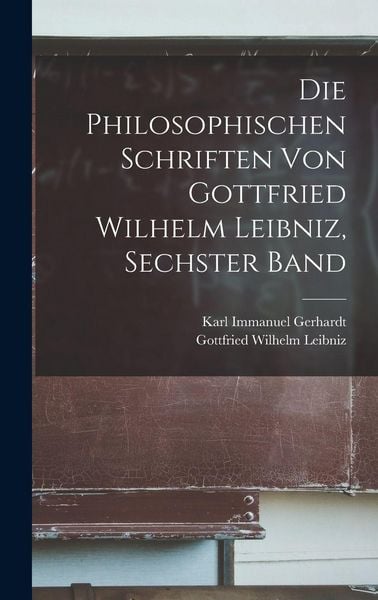 Produktbild: Die philosophischen Schriften von Gottfried Wilhelm Leibniz, Sechster Band