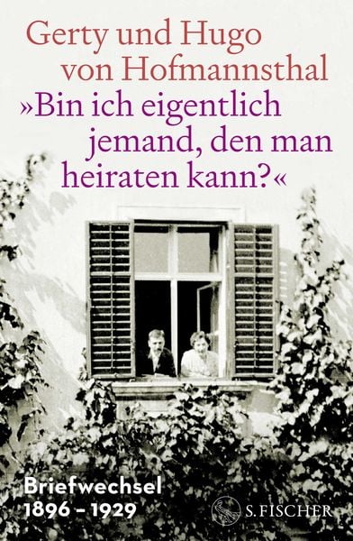 »Bin ich eigentlich jemand, den man heiraten kann?«, Gebundene Ausgabe von Gerty Hofmannsthal , Hugo von Hofmannsthal, S. Fischer Verlag,