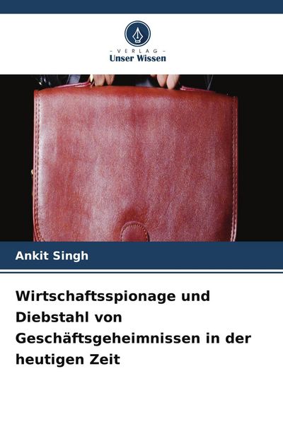 Produktbild: Wirtschaftsspionage und Diebstahl von Gesch&auml;ftsgeheimnissen in der heutigen Zeit