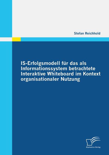 Produktbild: IS-Erfolgsmodell f&uuml;r das als Informationssystem betrachtete Interaktive Whiteboard im Kontext organisationaler Nutzung
