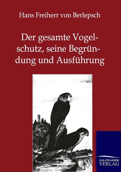 Produktbild: Der gesamte Vogelschutz, seine Begr&uuml;ndung und Ausf&uuml;hrung