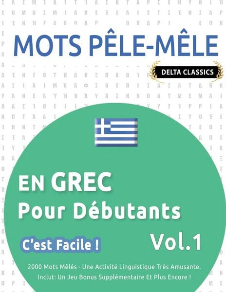 Produktbild: MOTS P&Ecirc;LE-M&Ecirc;LE EN GREC POUR D&Eacute;BUTANTS - C'EST FACILE ! - VOL.1 - DELTA CLASSICS - 2000 MOTS M&Ecirc;L&Eacute;S - UNE ACTIVIT&Eacute; LINGUISTIQUE TR&Egrave;S AMUSANTE - INCLUT