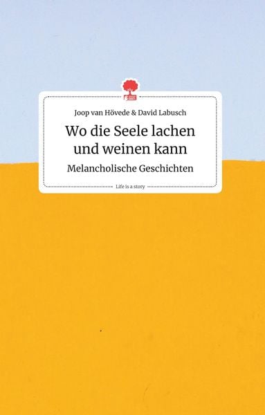 Produktbild: Wo die Seele lachen und weinen kann. Melancholische Geschichten. Life is a Story - story.one