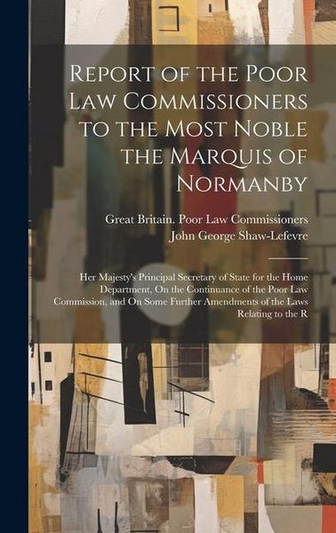 Produktbild: Report of the Poor Law Commissioners to the Most Noble the Marquis of Normanby: Her Majesty's Principal Secretary of State for the Home Department, On