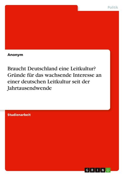 Braucht Deutschland eine Leitkultur? Gründe für das wachsende Interesse an einer deutschen Leitkultur seit der Jahrtausendwende, Taschenbuch von ,