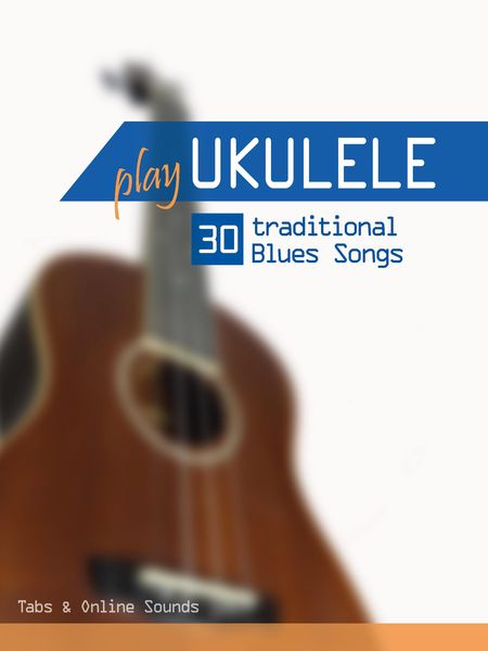 Produktbild: Play Ukulele - 30 traditional Blues Songs