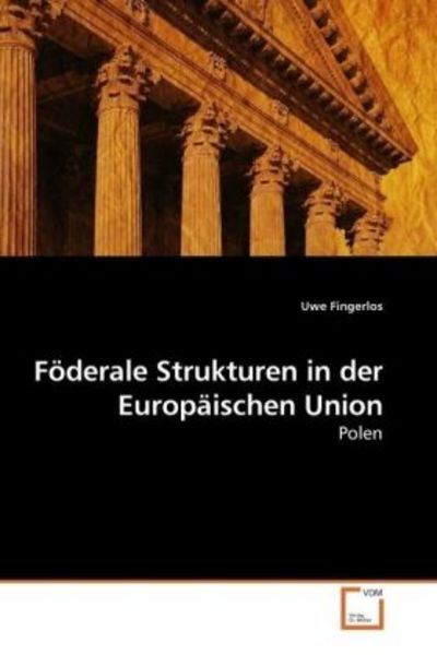 Fingerlos, U: Föderale Strukturen in der Europäischen Union, Taschenbuch von Uwe Fingerlos, VDM, 9783639187663