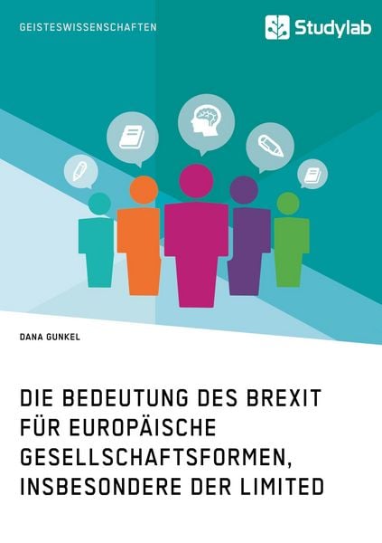 Die Bedeutung des Brexit für europäische Gesellschaftsformen, insbesondere der Limited, Taschenbuch von Dana Gunkel, Studylab, 9783960951346