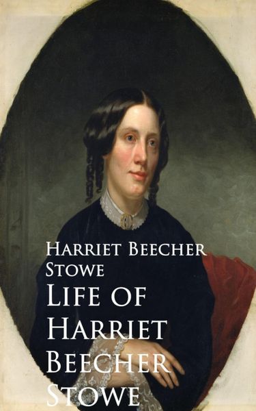 Produktbild: Life of Harriet Beecher Stowe