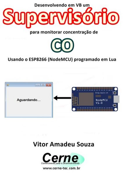 Produktbild: Desenvolvendo Em Vb Um Supervis&oacute;rio Para Monitorar Concentra&ccedil;&atilde;o De Co Usando O Esp8266 (nodemcu) Programado Em Lua