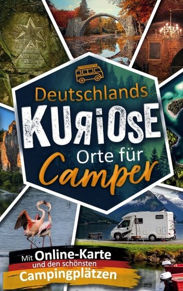 Produktbild: Deutschlands kuriose Orte f&uuml;r Camper. Verr&uuml;ckte Ziele & verborgene Highlights.