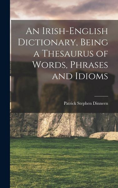 Produktbild: An Irish-English Dictionary, Being a Thesaurus of Words, Phrases and Idioms
