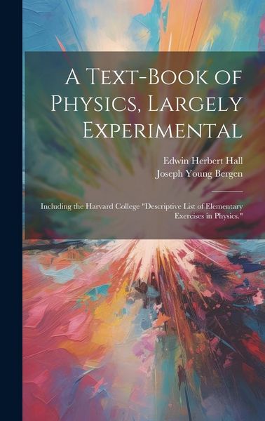 Produktbild: A Text-Book of Physics, Largely Experimental: Including the Harvard College "descriptive List of Elementary Exercises in Physics."