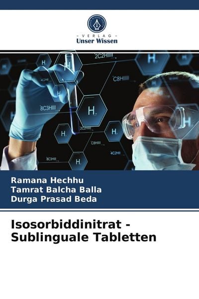 Isosorbiddinitrat - Sublinguale Tabletten, Taschenbuch von Ramana Hechhu , Tamrat Balcha Balla , Durga Prasad Beda, Verlag Unser Wissen, 9786203540970