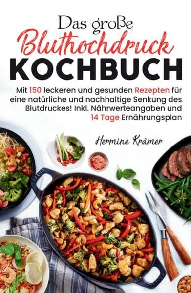 Das große Bluthochdruck Kochbuch - Mit 150 leckeren und gesunden Rezepten für eine natürliche & nachhaltige Senkung des Blutdruckes!, Taschenbuch von