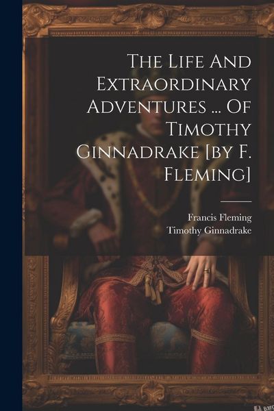 Produktbild: The Life And Extraordinary Adventures ... Of Timothy Ginnadrake [by F. Fleming]