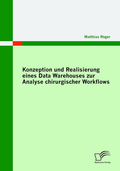 Produktbild: Konzeption und Realisierung eines Data Warehouses zur Analyse chirurgischer Workflows
