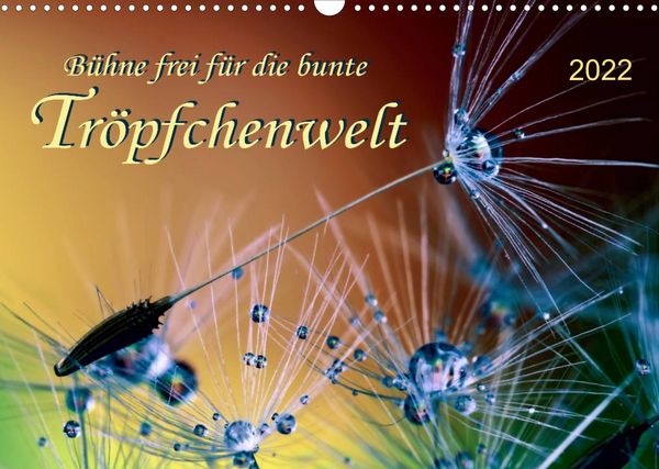 Produktbild: B&uuml;hne frei f&uuml;r die bunte Tr&ouml;pfchenwelt (Wandkalender 2022 DIN A3 quer)