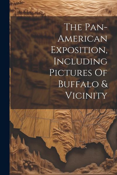 Produktbild: The Pan-american Exposition, Including Pictures Of Buffalo & Vicinity