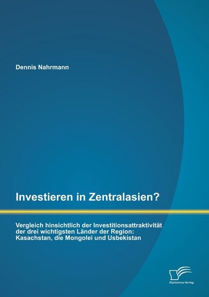 Produktbild: Investieren in Zentralasien? Vergleich hinsichtlich der Investitionsattraktivit&auml;