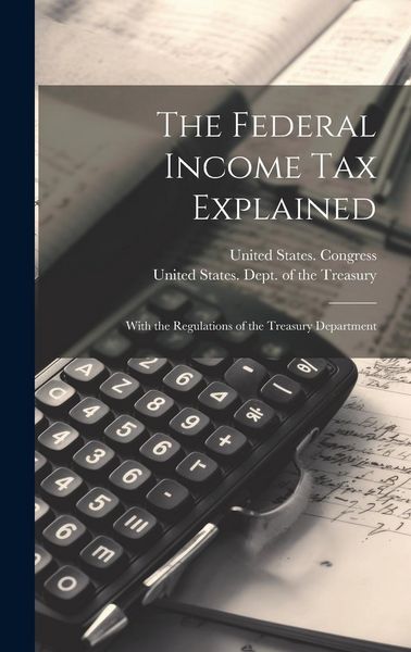 Produktbild: The Federal Income Tax Explained: With the Regulations of the Treasury Department