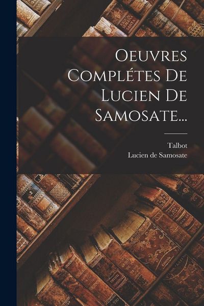 Produktbild: Oeuvres Compl&eacute;tes De Lucien De Samosate...
